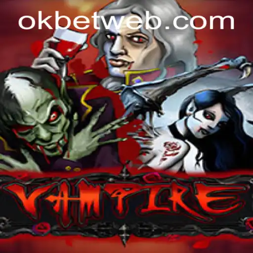 Exploring the World of Vampire and the Thrill of OKBet™